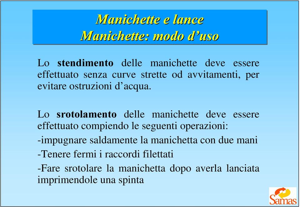 Lo VURWRODPHQWR delle manichette deve essere effettuato compiendo le seguenti operazioni: -impugnare