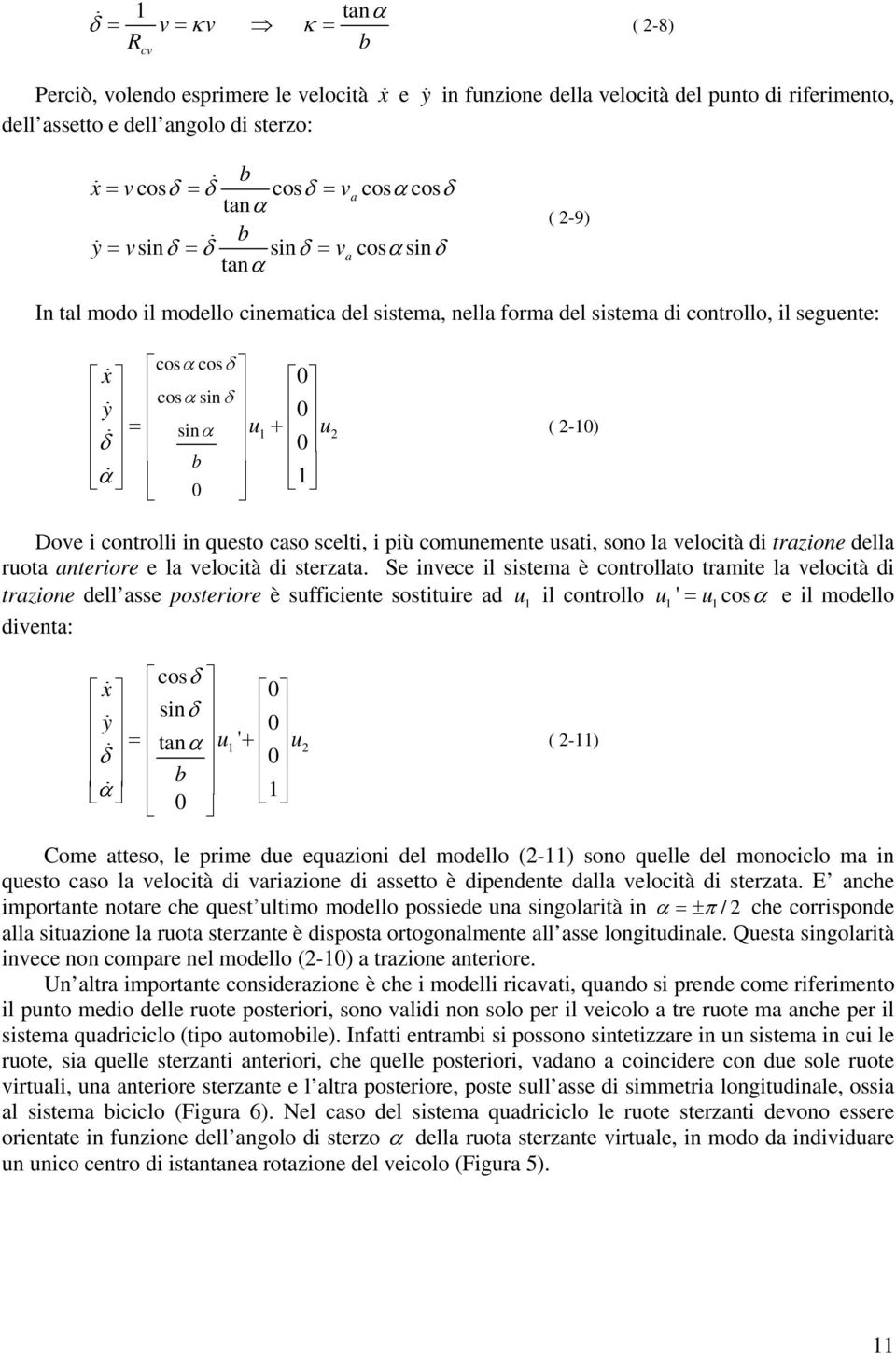 controlli in questo caso scelti, i più comunemente usati, sono la velocità i trazione ella ruota anteriore e la velocità i sterzata.