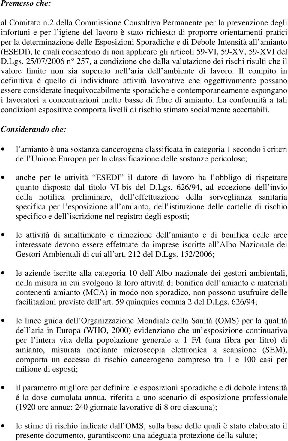 Sporadiche e di Debole Intensità all amianto (ESEDI), le quali consentono di non applicare gli articoli 59-VI, 59-XV, 59-XVI del D.Lgs.