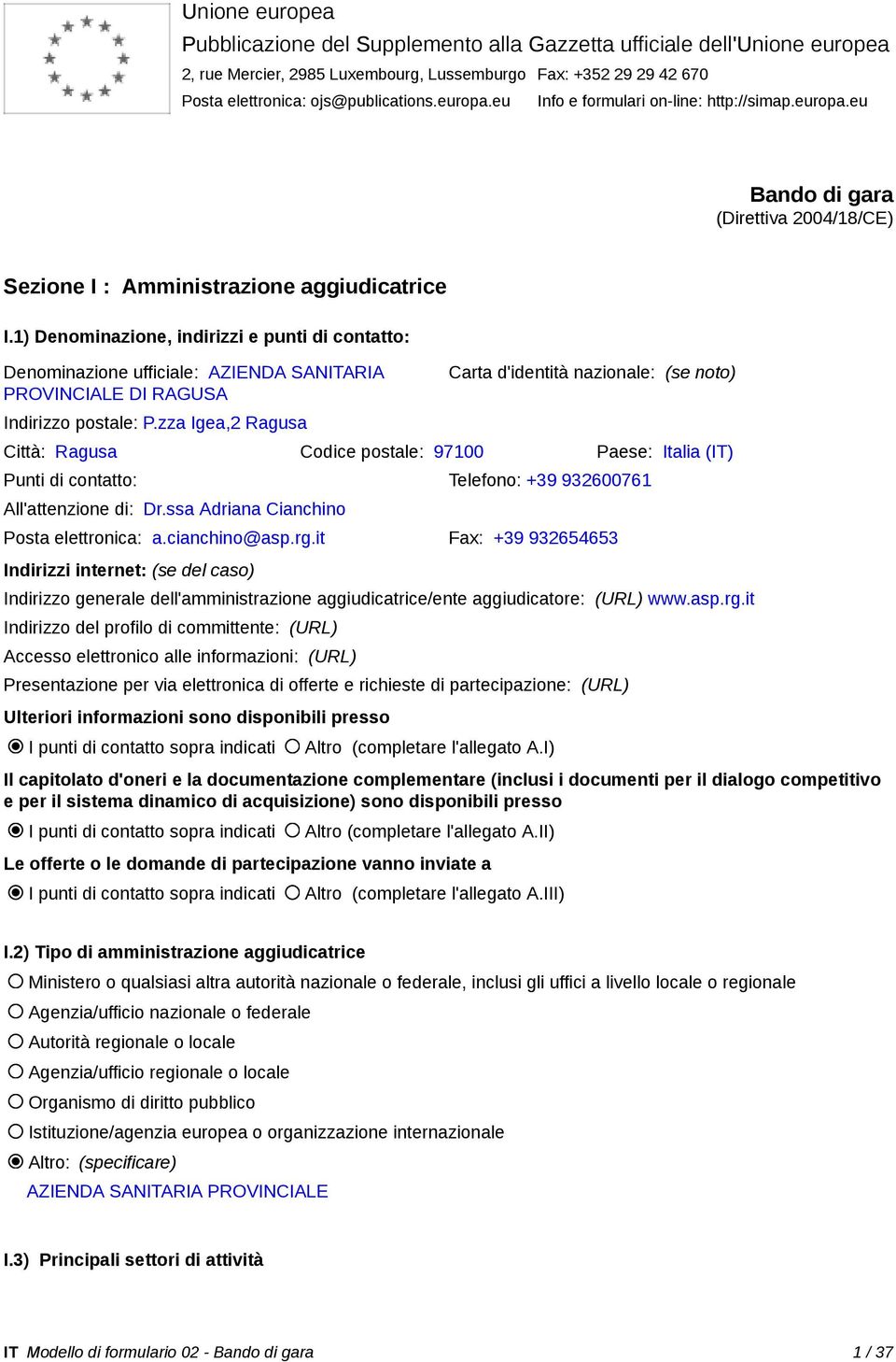 1) Denominazione, indirizzi e punti di contatto: Denominazione ufficiale: AZIENDA SANITARIA PROVINCIALE DI RAGUSA Indirizzo postale: P.