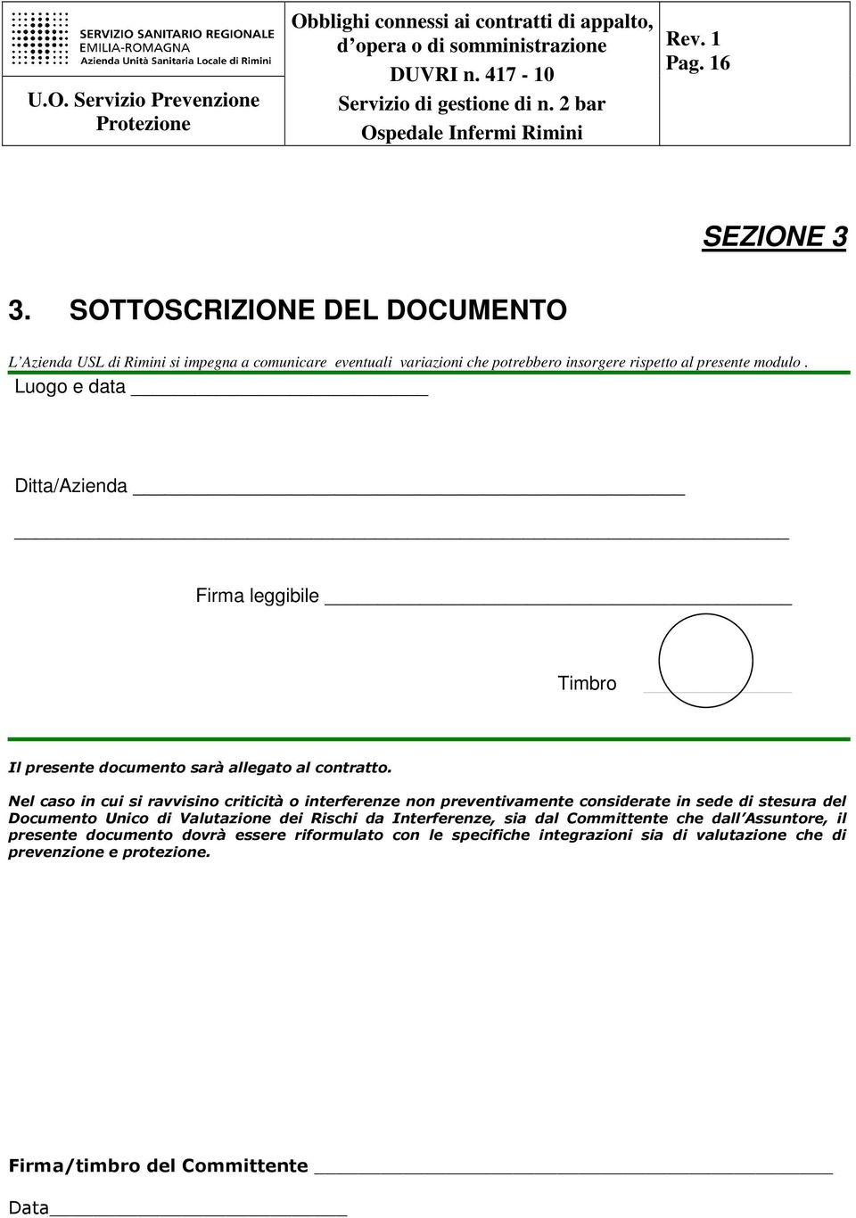 Luogo e data Ditta/Azienda Firma leggibile Timbro Il presente documento sarà allegato al contratto.
