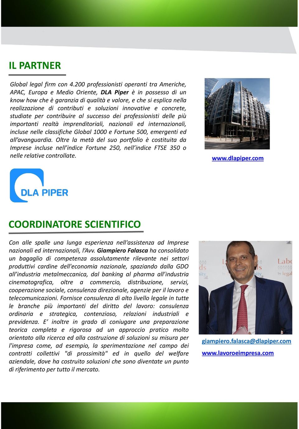 soluzioni innovative e concrete, studiate per contribuire al successo dei professionisti delle più importanti realtà imprenditoriali, nazionali ed internazionali, incluse nelle classifiche Global