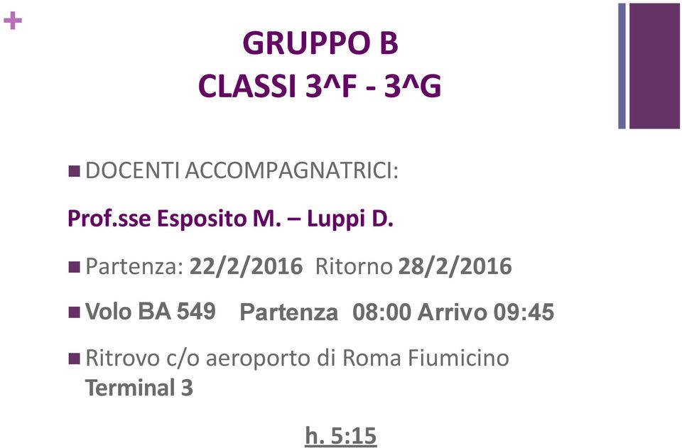 Partenza: 22/2/2016 Ritorno 28/2/2016 Volo BA 549