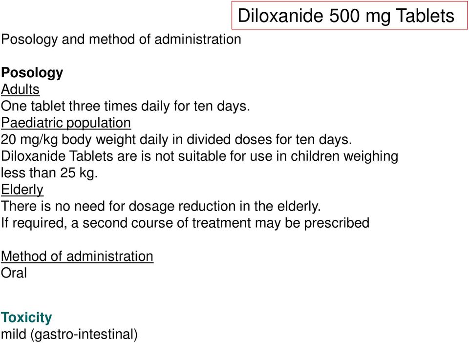 Diloxanide Tablets are is not suitable for use in children weighing less than 25 kg.