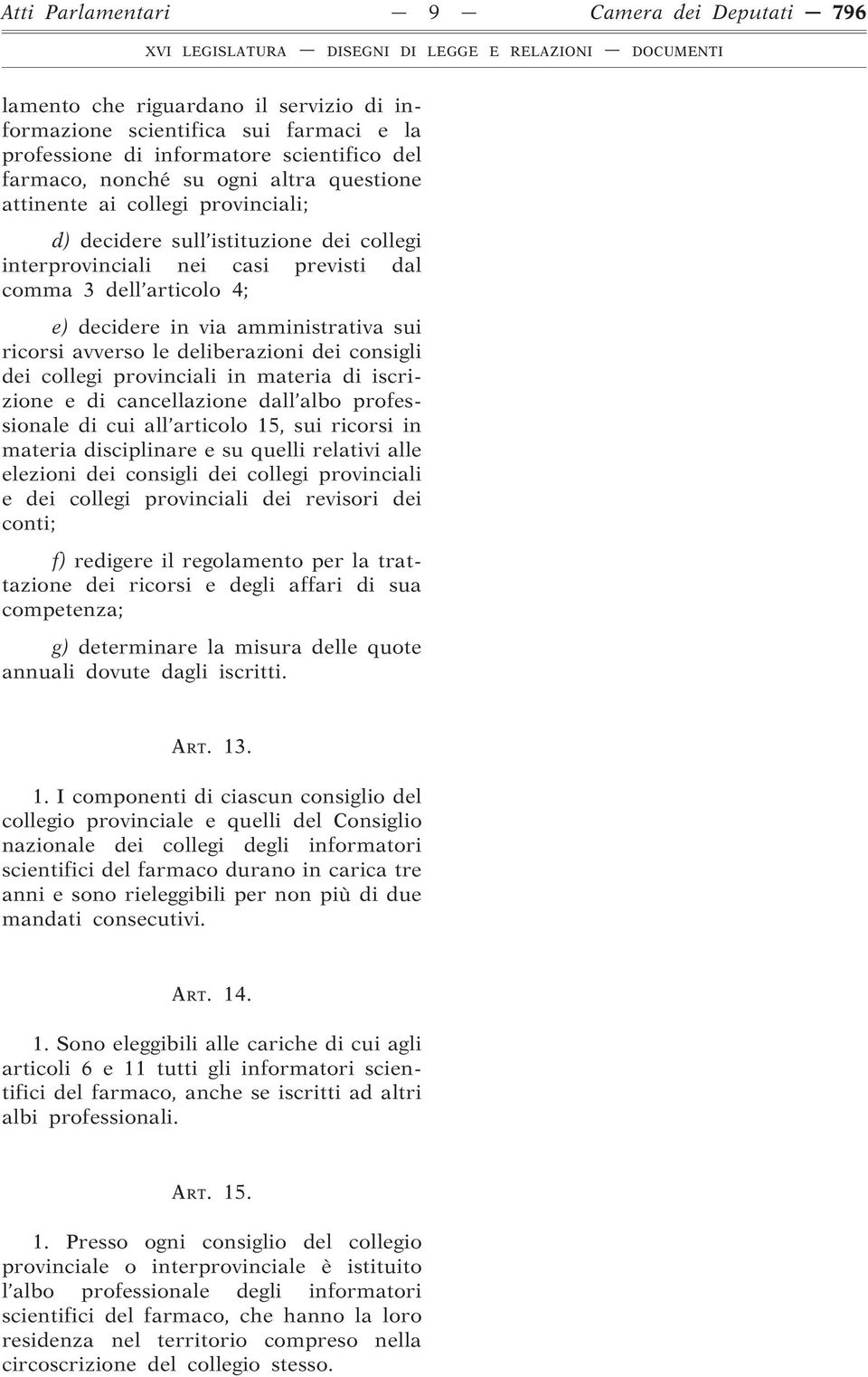 avverso le deliberazioni dei consigli dei collegi provinciali in materia di iscrizione e di cancellazione dall albo professionale di cui all articolo 15, sui ricorsi in materia disciplinare e su