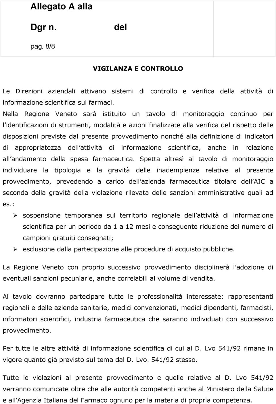 provvedimento nonché alla definizione di indicatori di appropriatezza l attività di informazione scientifica, anche in relazione all andamento la spesa farmaceutica.