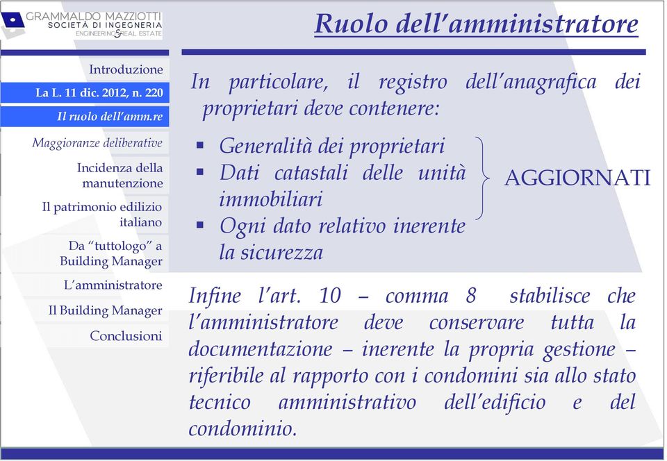 Dati catastali delle unità immobiliari Ogni dato relativo inerente la sicurezza AGGIORNATI Infine l art.