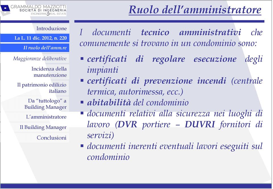 certificati di regolare esecuzione degli impianti certificati di prevenzione incendi (centrale termica, autorimessa, ecc.