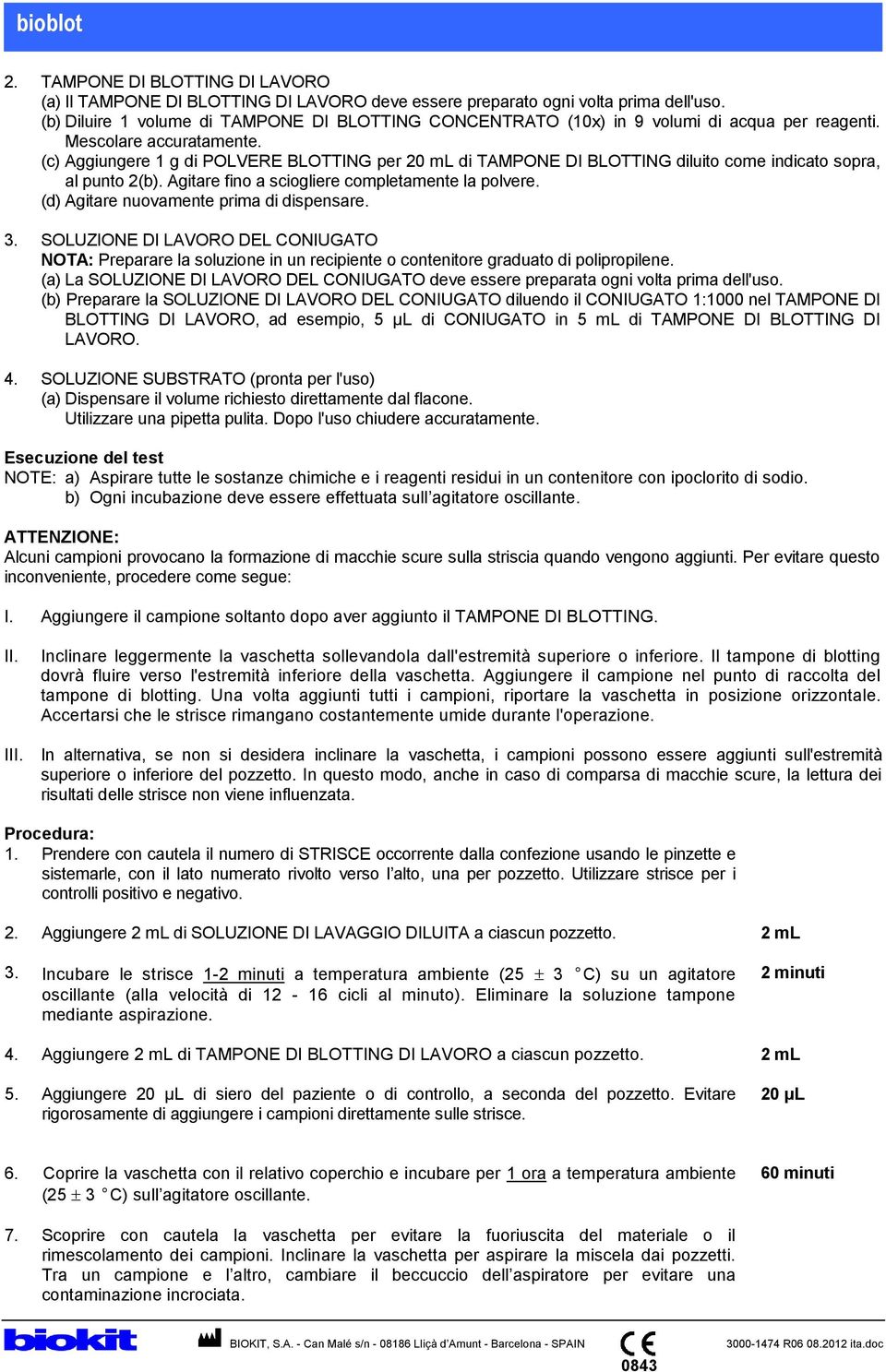 (c) Aggiungere 1 g di POLVERE BLOTTING per 20 ml di TAMPONE DI BLOTTING diluito come indicato sopra, al punto 2(b). Agitare fino a sciogliere completamente la polvere.