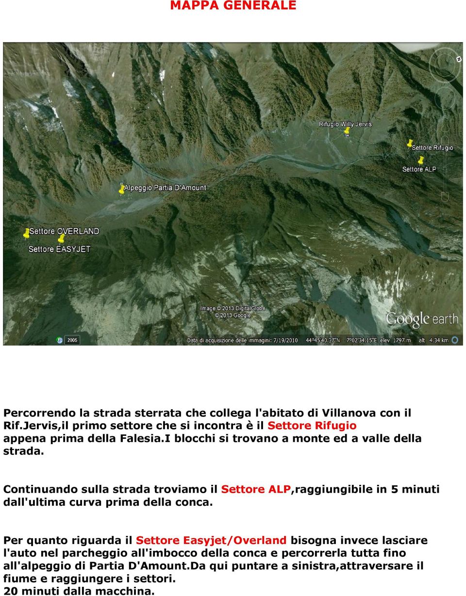 Continuando sulla strada troviamo il Settore ALP,raggiungibile in 5 minuti dall'ultima curva prima della conca.