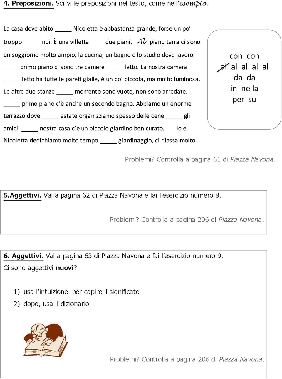 La nostra camera letto ha tutte le pareti gialle, è un po piccola, ma molto luminosa. Le altre due stanze momento sono vuote, non sono arredate. primo piano c è anche un secondo bagno.