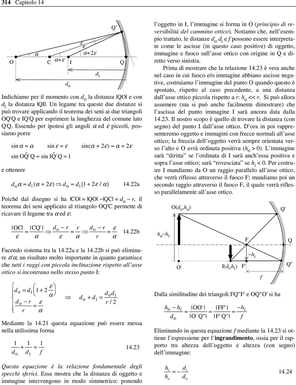 Essendo per ipotesi gli angoli α ed ε piccoli, possiamo porre sinα α sin ε ε sin( α + ε) α + ε sin OQ' $ Q sin IQ' $ Q 1 e ottenere d α d ( α + ε) d d ( 1 + ε / α ) 14.