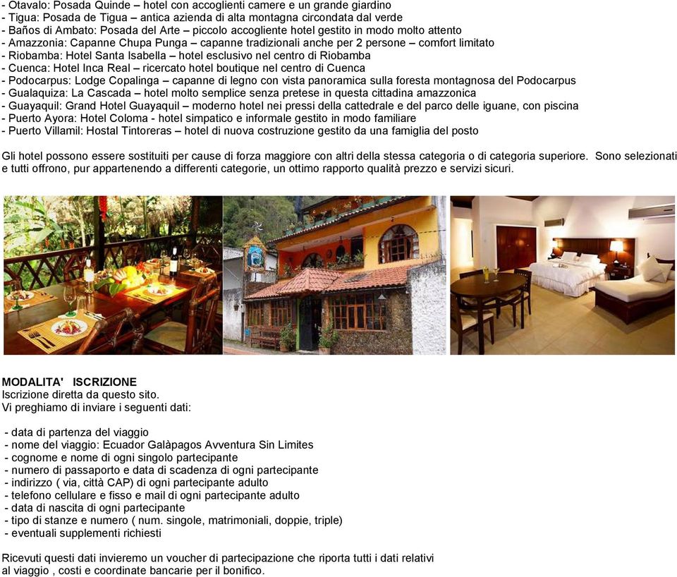 di Riobamba - Cuenca: Hotel Inca Real ricercato hotel boutique nel centro di Cuenca - Podocarpus: Lodge Copalinga capanne di legno con vista panoramica sulla foresta montagnosa del Podocarpus -