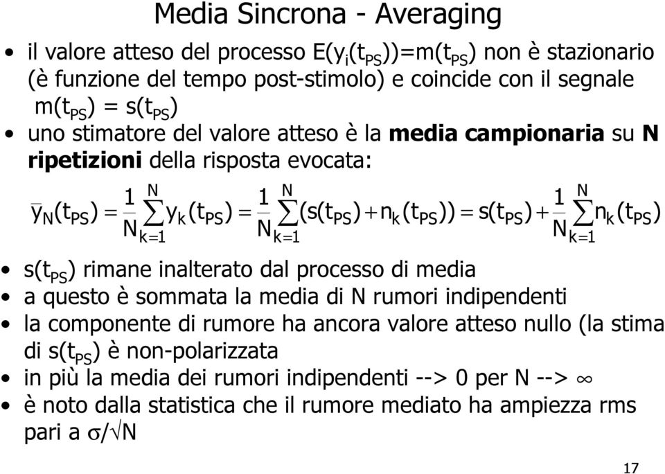 (tps) Nk= 1 Nk= 1 Nk= 1 s(t PS ) rimane inalterato dal processo di media a questo è sommata la media di N rumori indipendenti la componente di rumore ha ancora valore atteso