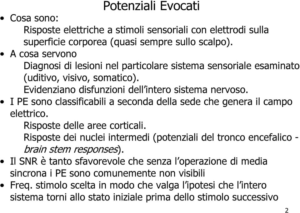 I PE sono classificabili a seconda della sede che genera il campo elettrico. Risposte delle aree corticali.