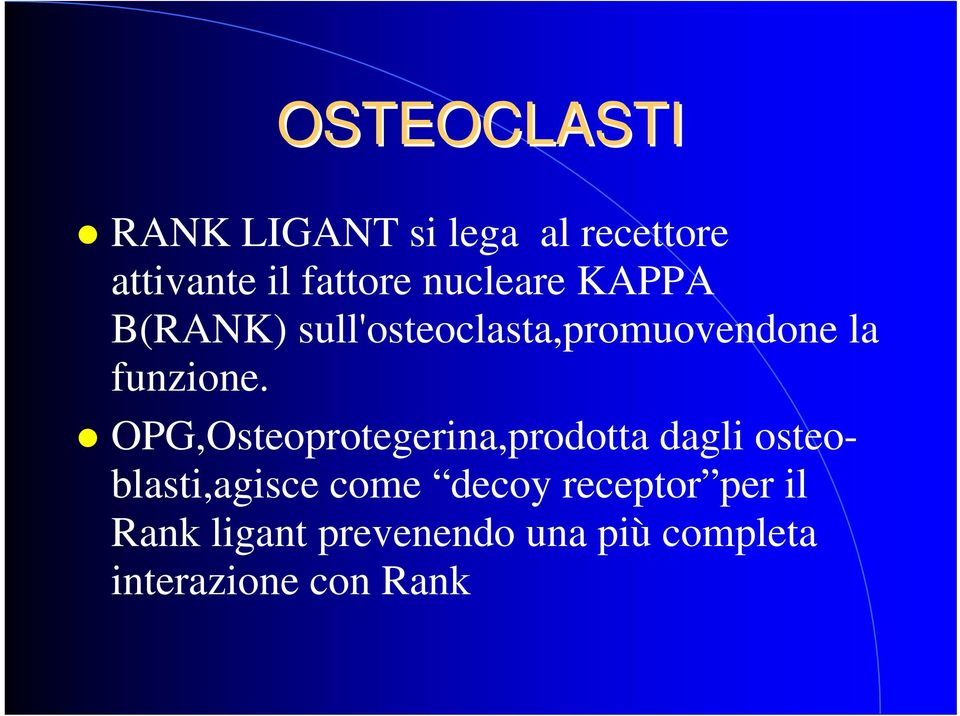 OPG,Osteoprotegerina,prodotta dagli osteoblasti,agisce come decoy