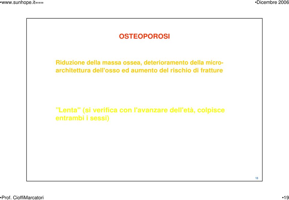 di perdita ossea: Rapida (tipica della immediata postmenopausa) Lenta" (si