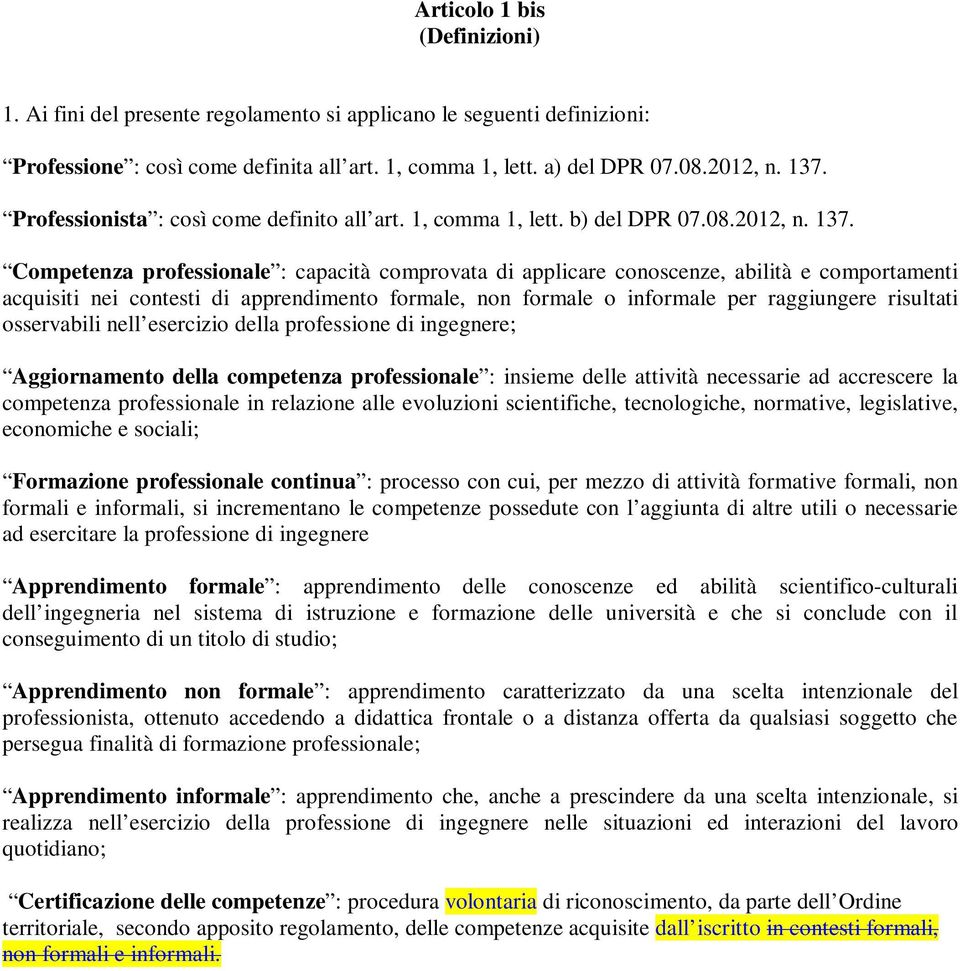 Competenza professionale : capacità comprovata di applicare conoscenze, abilità e comportamenti acquisiti nei contesti di apprendimento formale, non formale o informale per raggiungere risultati