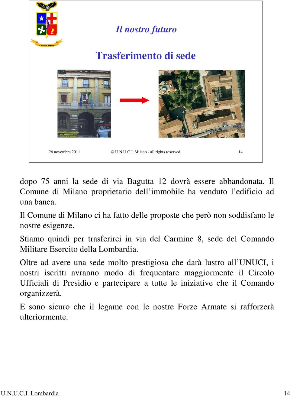 Stiamo quindi per trasferirci in via del Carmine 8, sede del Comando Militare Esercito della Lombardia.