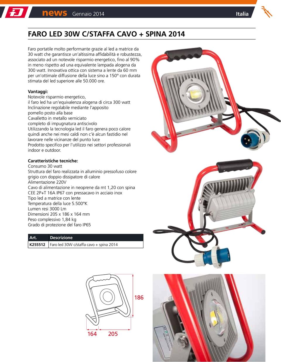 Innovativa ottica con sistema a lente da 60 mm per un ottimale diffusione della luce sino a 150 con durata stimata del led superiore alle 50.000 ore.