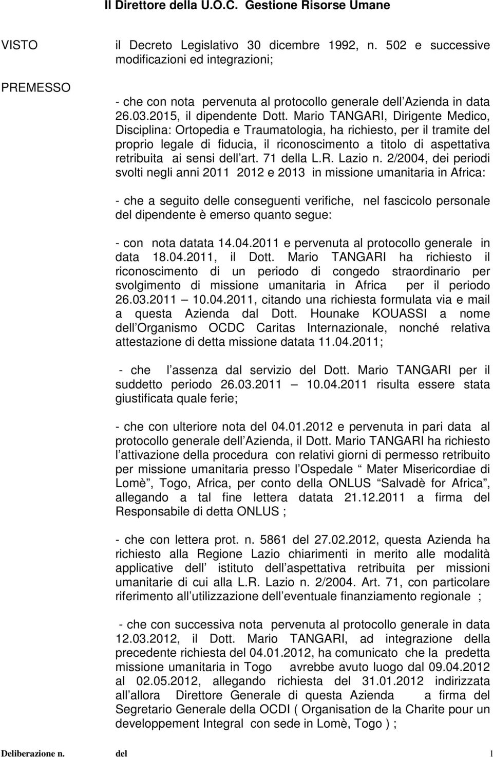 Mario TANGARI, Dirigente Medico, Disciplina: Ortopedia e Traumatologia, ha richiesto, per il tramite del proprio legale di fiducia, il riconoscimento a titolo di aspettativa retribuita ai sensi dell