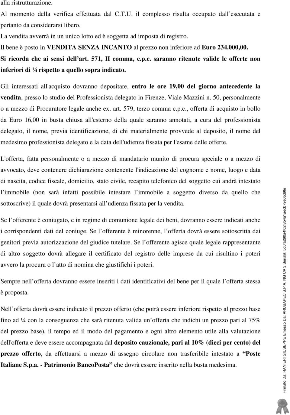 571, II comma, c.p.c. saranno ritenute valide le offerte non inferiori di ¼ rispetto a quello sopra indicato.