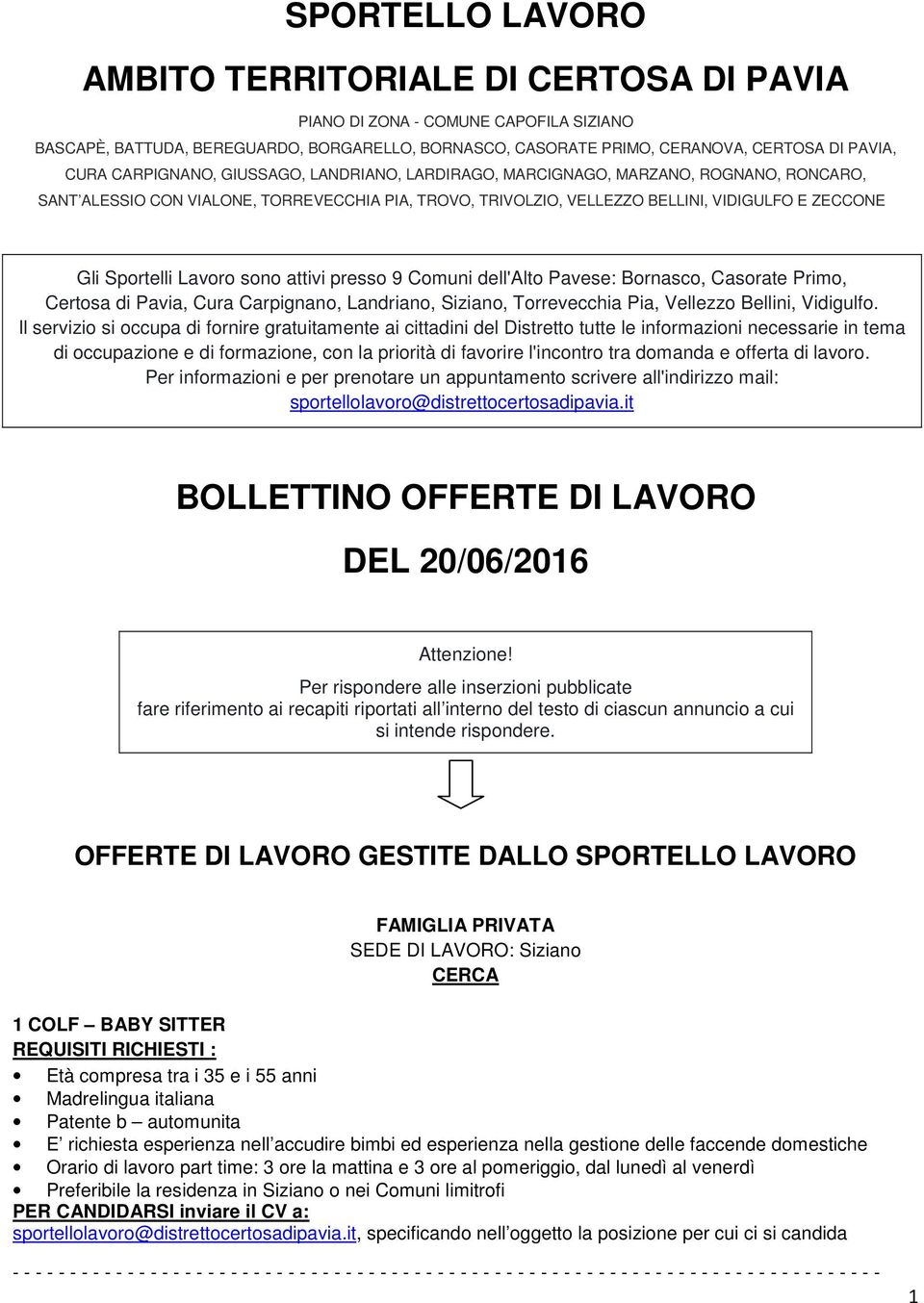 Lavoro sono attivi presso 9 Comuni dell'alto Pavese: Bornasco, Casorate Primo, Certosa di Pavia, Cura Carpignano, Landriano, Siziano, Torrevecchia Pia, Vellezzo Bellini, Vidigulfo.