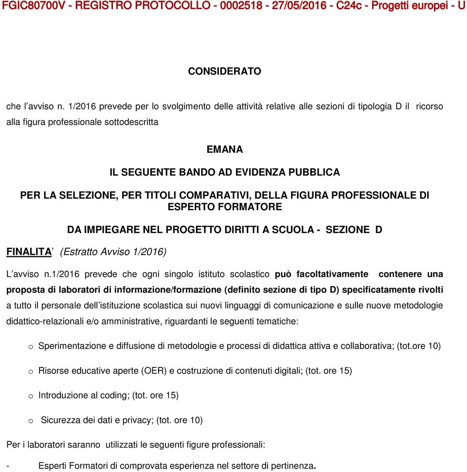 SELEZIONE, PER TITOLI COMPARATIVI, DELLA FIGURA PROFESSIONALE DI ESPERTO FORMATORE DA IMPIEGARE NEL PROGETTO DIRITTI A SCUOLA - SEZIONE D FINALITA (Estratto Avviso 1/2016) L avviso n.