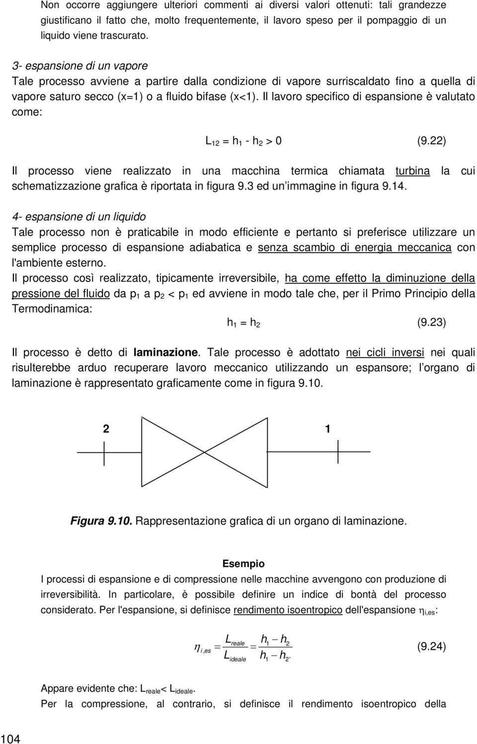 Il lavoro secifico di esansione è valutato come: L = h - h > 0 (9.) Il rocesso viene realizzato in una macchina termica chiamata turbina la cui schematizzazione grafica è riortata in figura 9.