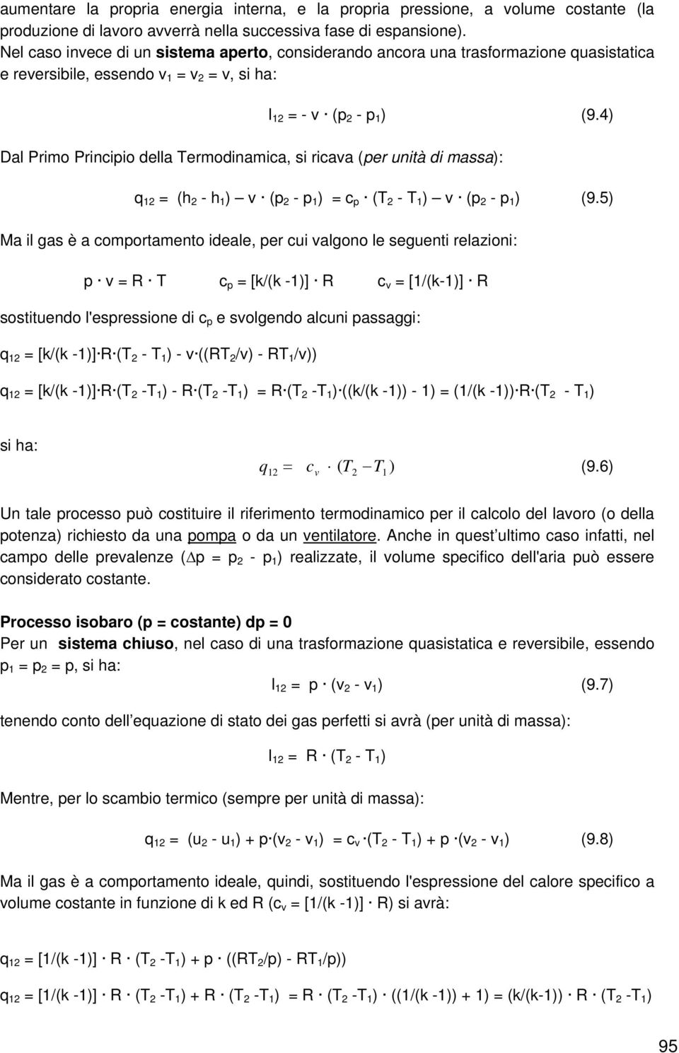 4) Dal Primo Princiio della Termodinamica, si ricava (er unità di massa): q = (h - h ) v ( - ) = c (T - T ) v ( - ) (9.