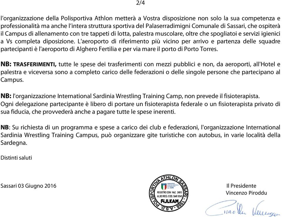 L'aeroporto di riferimento più vicino per arrivo e partenza delle squadre partecipanti è l'aeroporto di Alghero Fertilia e per via mare il porto di Porto Torres.