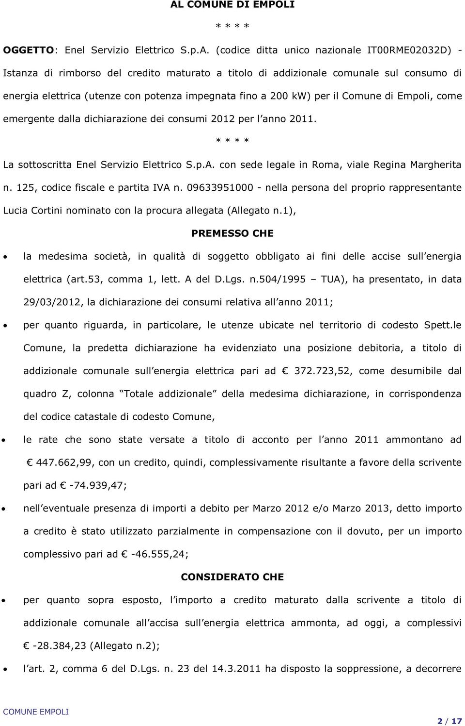 * * * * La sottoscritta Enel Servizio Elettrico S.p.A. con sede legale in Roma, viale Regina Margherita n. 125, codice fiscale e partita IVA n.