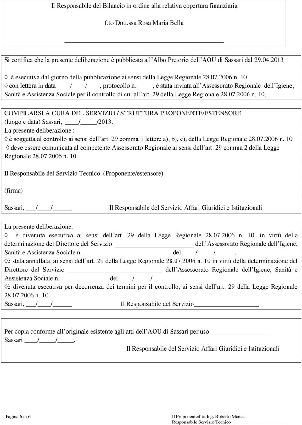 2013 è esecutiva dal giorno della pubblicazione ai sensi della Legge Regionale 28.07.2006 n. 10 con lettera in data / /, protocollo n.