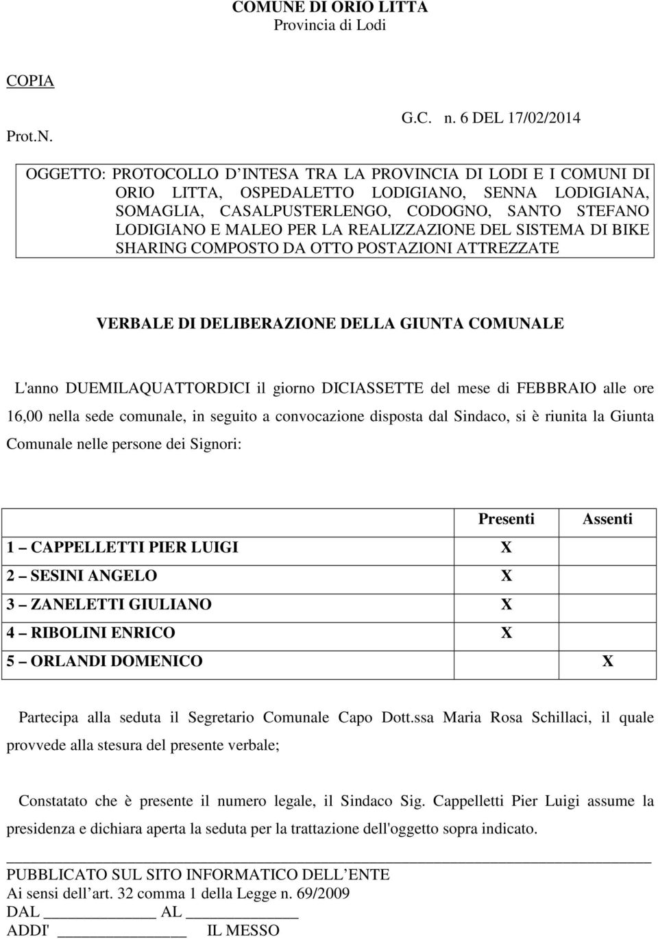 MALEO PER LA REALIZZAZIONE DEL SISTEMA DI BIKE SHARING COMPOSTO DA OTTO POSTAZIONI ATTREZZATE VERBALE DI DELIBERAZIONE DELLA GIUNTA COMUNALE L'anno DUEMILAQUATTORDICI il giorno DICIASSETTE del mese