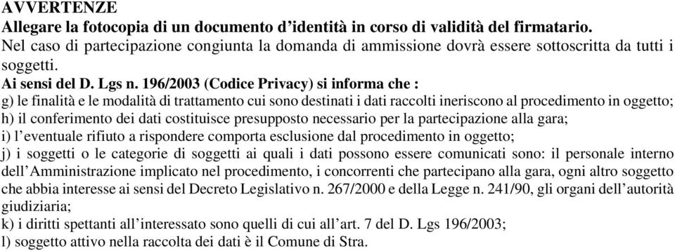 196/2003 (Codice Privacy) si informa che : g) le finalità e le modalità di trattamento cui sono destinati i dati raccolti ineriscono al procedimento in oggetto; h) il conferimento dei dati