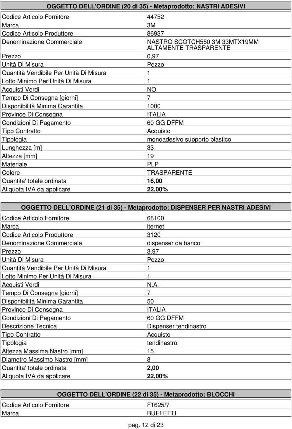 Metaprodotto: DISPENSER PER NASTRI ADESIVI Codice Articolo Fornitore 68100 iternet 3120 dispenser da banco Prezzo 3,97 Quantità Vendibile Per 1 Lotto Minimo Per 1 Disponibilità Minima Garantita 50