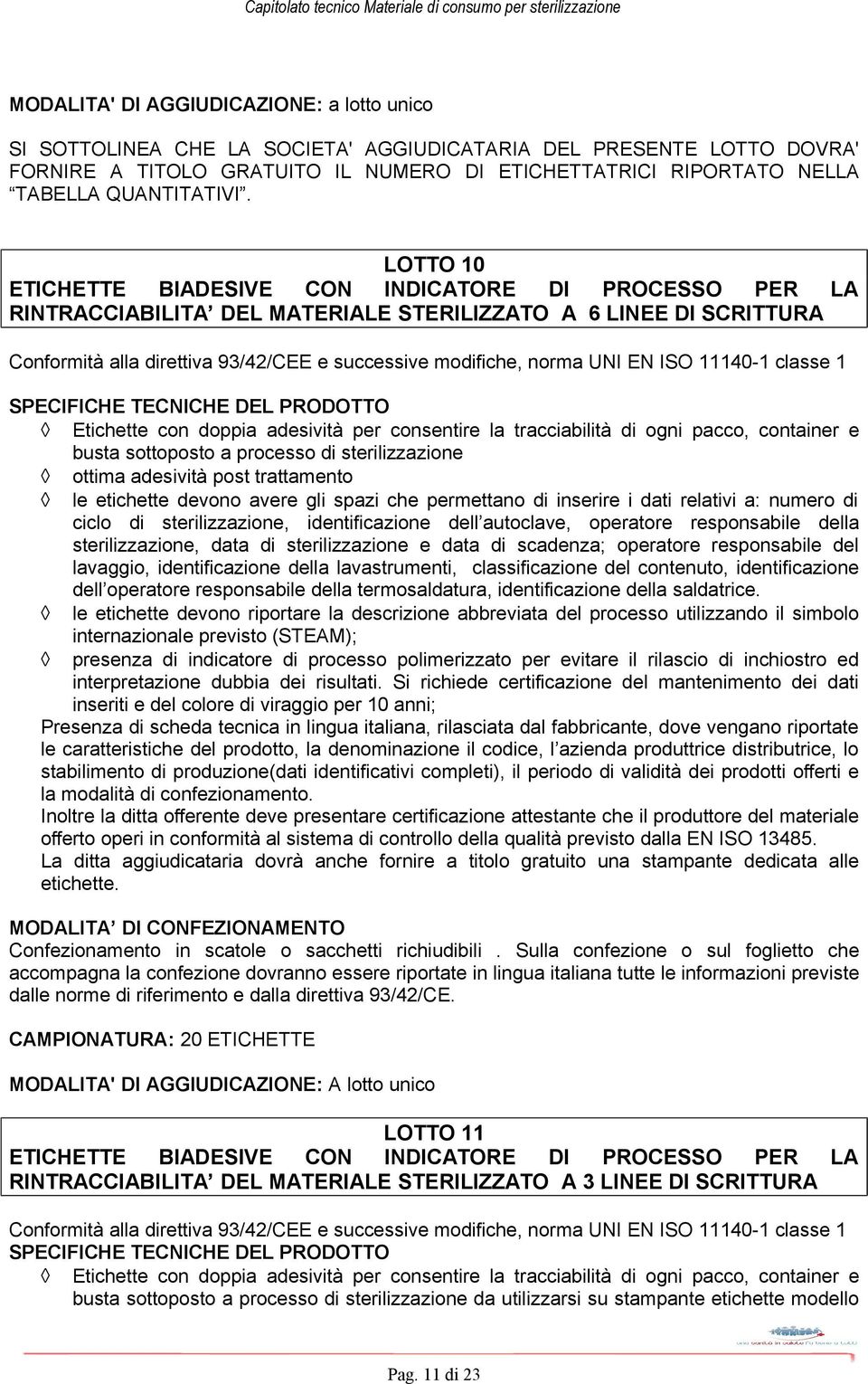 LOTTO 10 ETICHETTE BIADESIVE CON INDICATORE DI PROCESSO PER LA RINTRACCIABILITA DEL MATERIALE STERILIZZATO A 6 LINEE DI SCRITTURA Conformità alla direttiva 93/42/CEE e successive modifiche, norma UNI