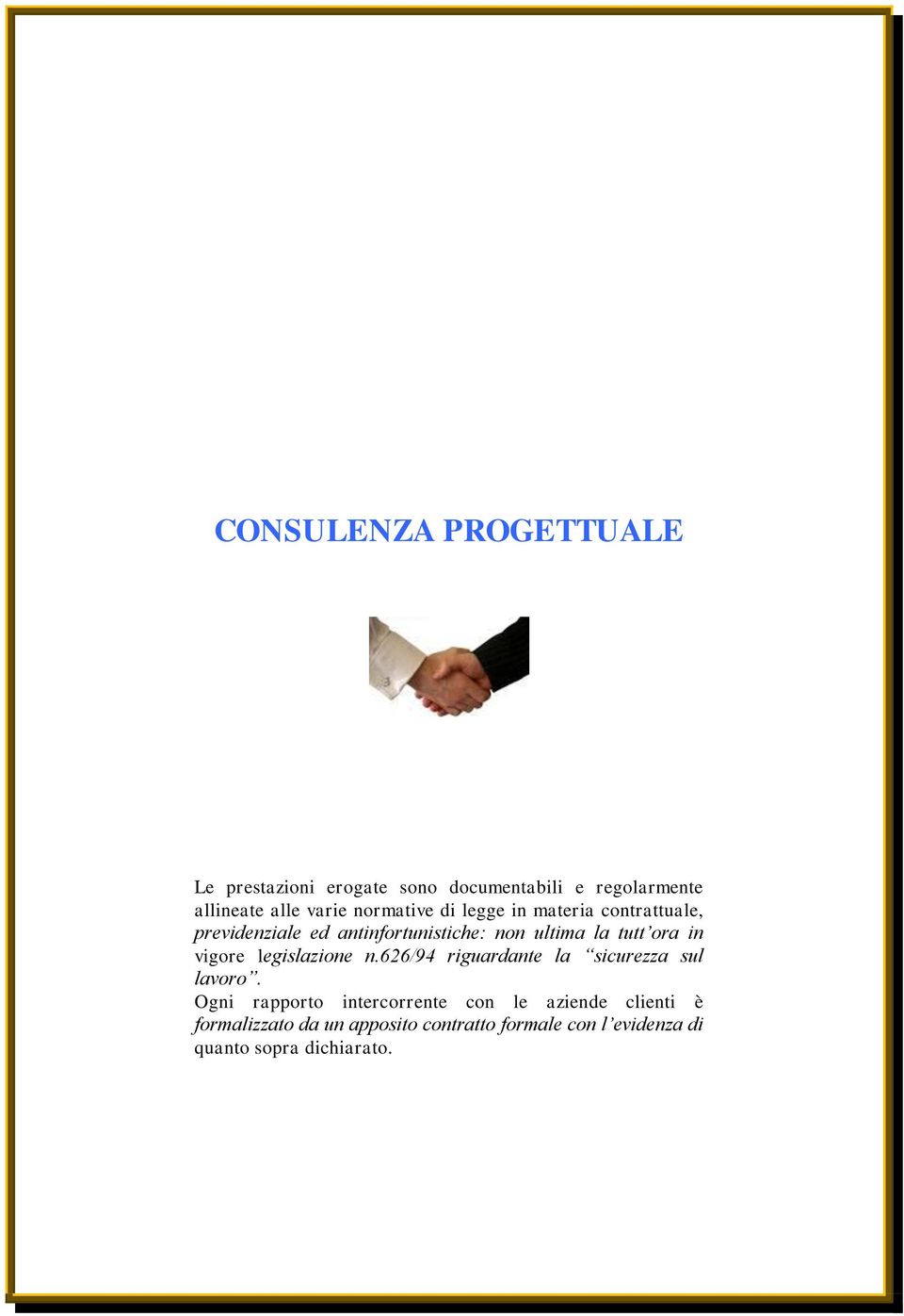 in vigore legislazione n.626/94 riguardante la sicurezza sul lavoro.