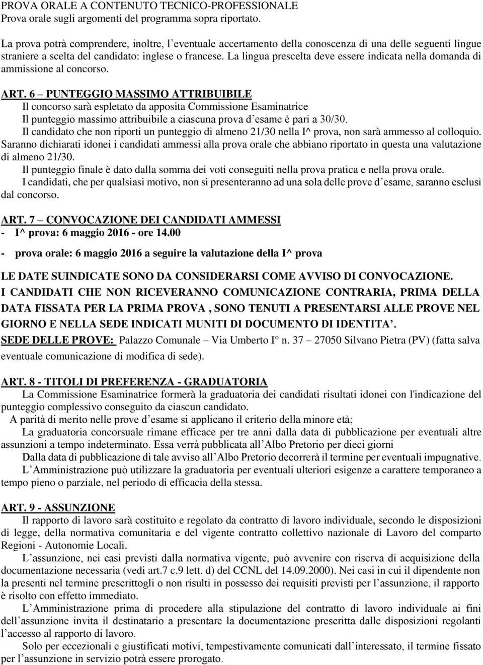 La lingua prescelta deve essere indicata nella domanda di ammissione al concorso. ART.