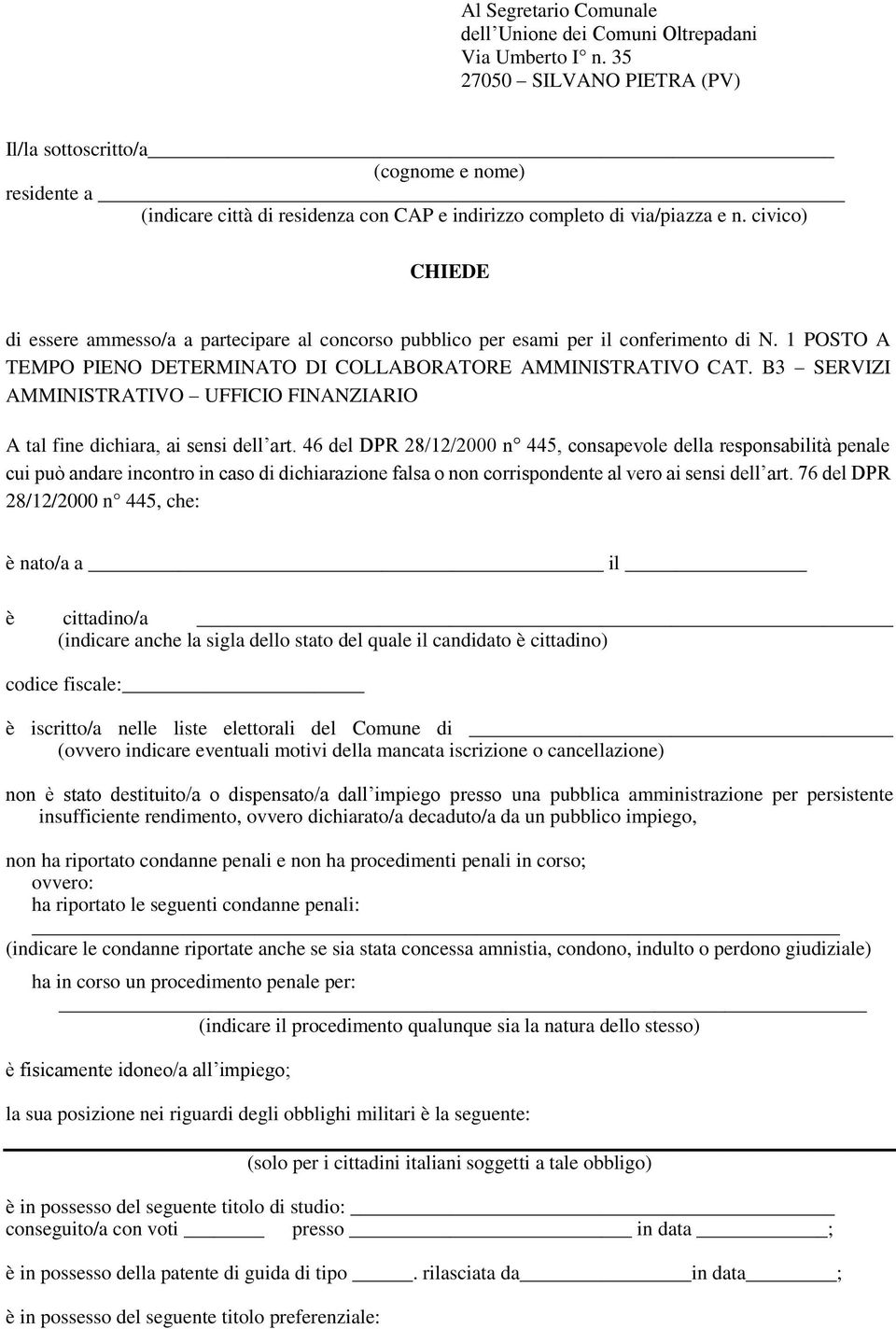 civico) CHIEDE di essere ammesso/a a partecipare al concorso pubblico per esami per il conferimento di N. 1 POSTO A TEMPO PIENO DETERMINATO DI COLLABORATORE AMMINISTRATIVO CAT.