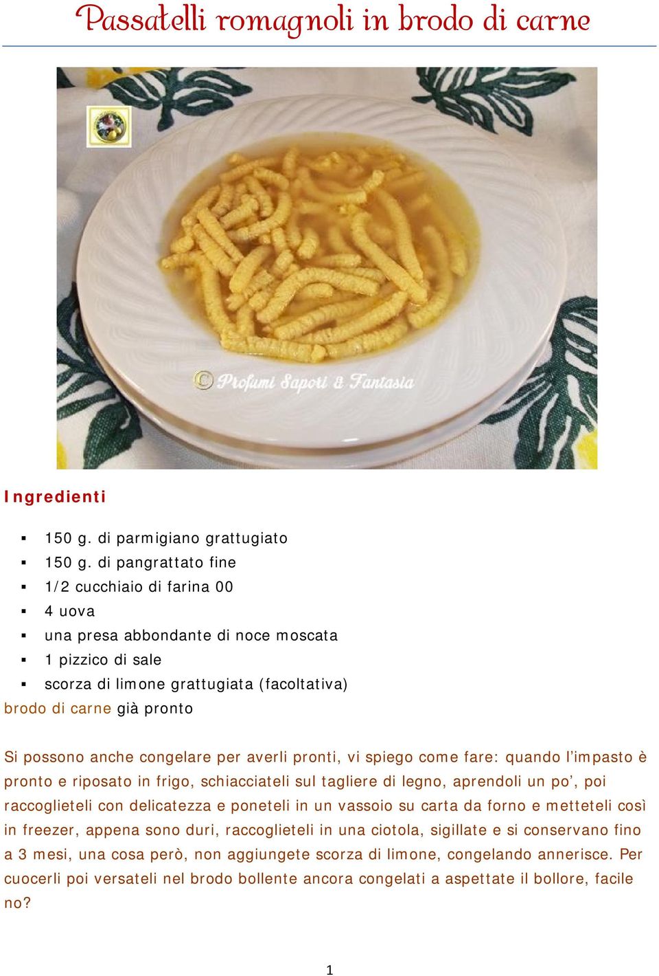 congelare per averli pronti, vi spiego come fare: quando l impasto è pronto e riposato in frigo, schiacciateli sul tagliere di legno, aprendoli un po, poi raccoglieteli con delicatezza e poneteli in