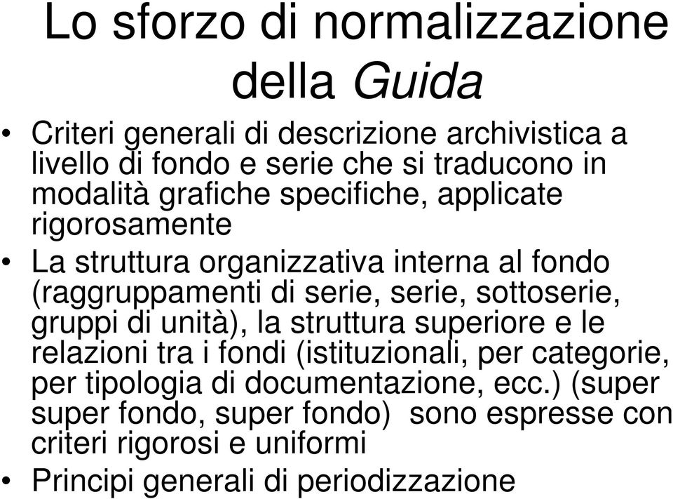 sottoserie, gruppi di unità), la struttura superiore e le relazioni tra i fondi (istituzionali, per categorie, per tipologia di