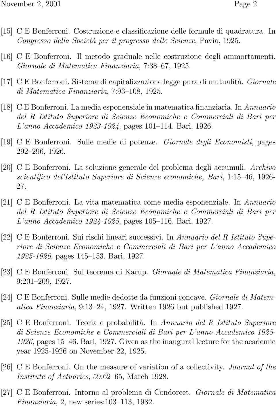 Giornale di Matematica Finanziaria, 7:93 108, 1925. [18] C E Bonferroni. La media esponensiale in matematica finanziaria.