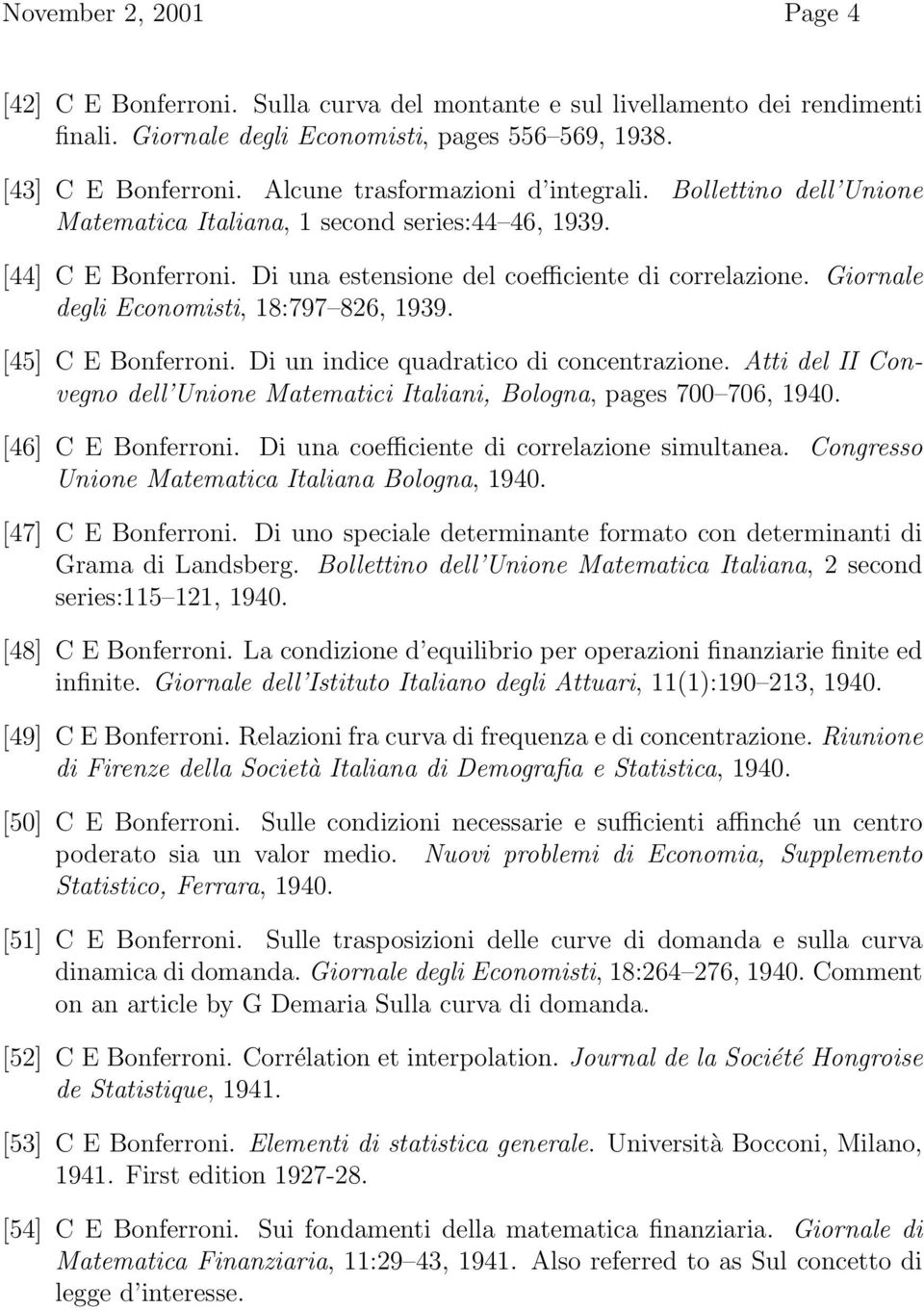 Giornale degli Economisti, 18:797 826, 1939. [45] C E Bonferroni. Di un indice quadratico di concentrazione. Atti del II Convegno dell Unione Matematici Italiani, Bologna, pages 700 706, 1940.