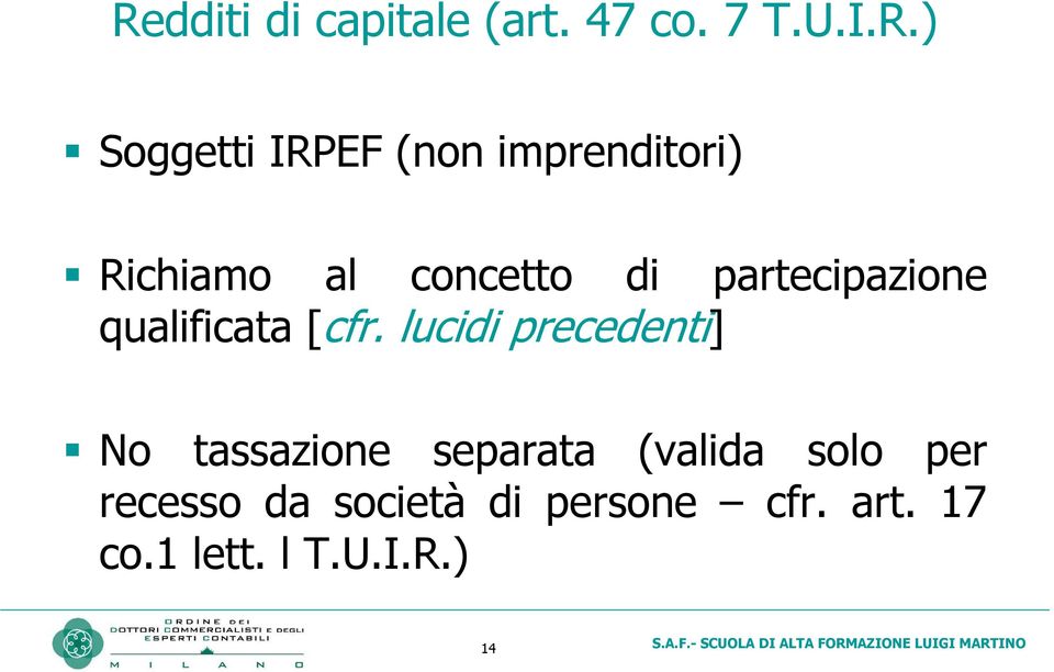 [cfr. lucidi precedenti] No tassazione separata (valida solo per