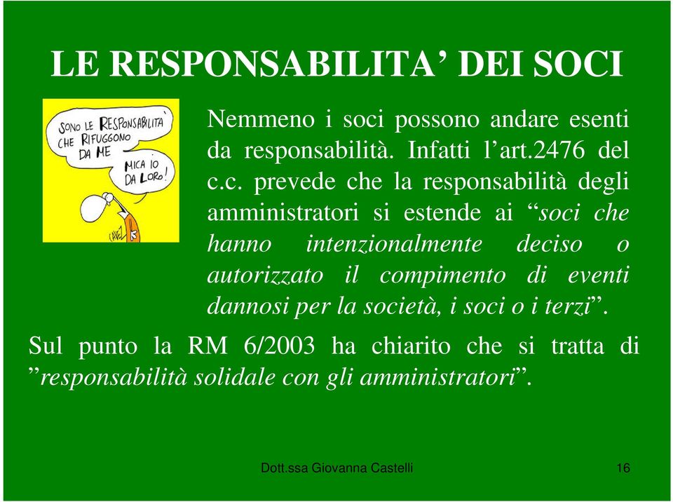 c. prevede che la responsabilità degli amministratori si estende ai soci che hanno intenzionalmente