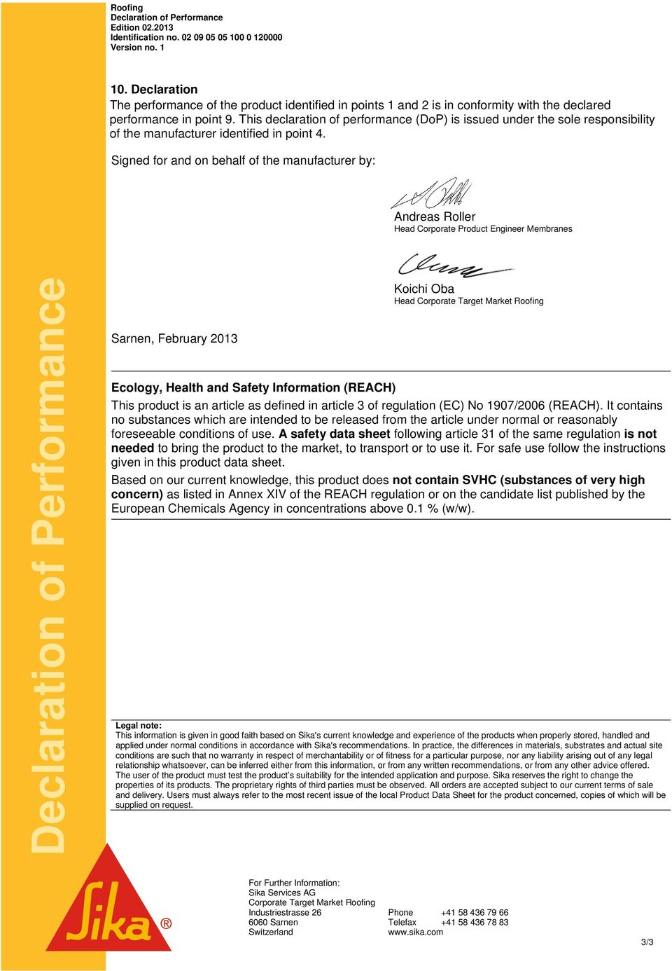 This declaration of performance (DoP) is issued under the sole responsibility of the manufacturer identified in point 4.