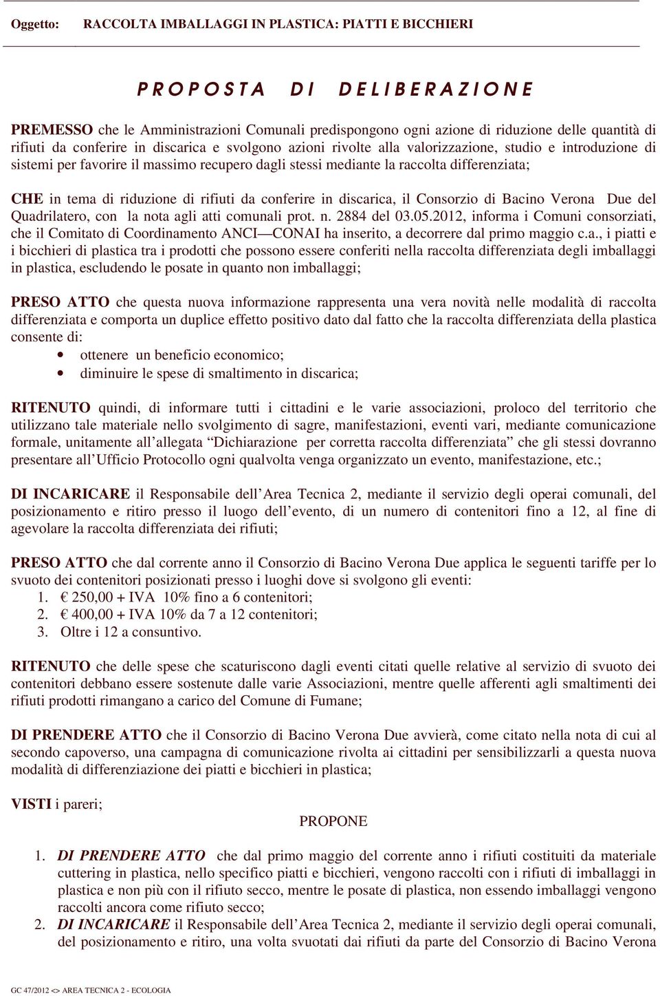 in discarica, il Consorzio di Bacino Verona Due del Quadrilatero, con la nota agli atti comunali prot. n. 2884 del 03.05.