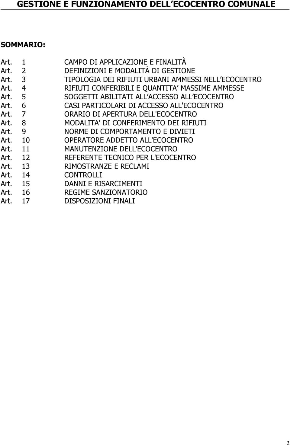 6 CASI PARTICOLARI DI ACCESSO ALL'ECOCENTRO Art. 7 ORARIO DI APERTURA DELL'ECOCENTRO Art. 8 MODALITA' DI CONFERIMENTO DEI RIFIUTI Art. 9 NORME DI COMPORTAMENTO E DIVIETI Art.