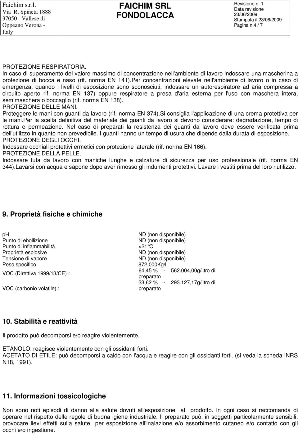 Per concentrazioni elevate nell'ambiente di lavoro o in caso di emergenza, quando i livelli di esposizione sono sconosciuti, indossare un autorespiratore ad aria compressa a circuito aperto rif.